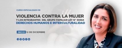 Curso Especializado en Violencia Contra la Mujer y los Integrantes del Grupo Familiar. Ley N° 30364 | Derechos Humanos e Interculturalidad.