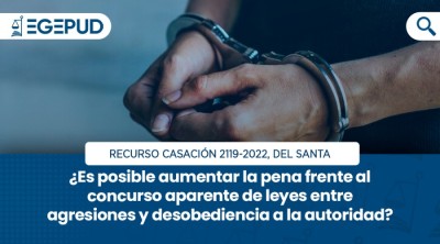 ¿Es posible aumentar la pena frente al concurso aparente de leyes entre agresiones y desobediencia a la autoridad?