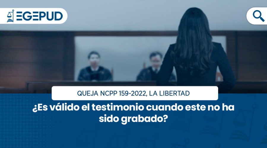 ¿Es válido el testimonio cuando este no ha sido grabado?