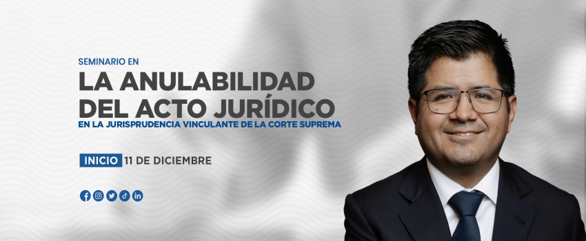 Seminario en la Anulabilidad del Acto Jurídico: “En la Jurisprudencia Vinculante de la Corte Suprema”.