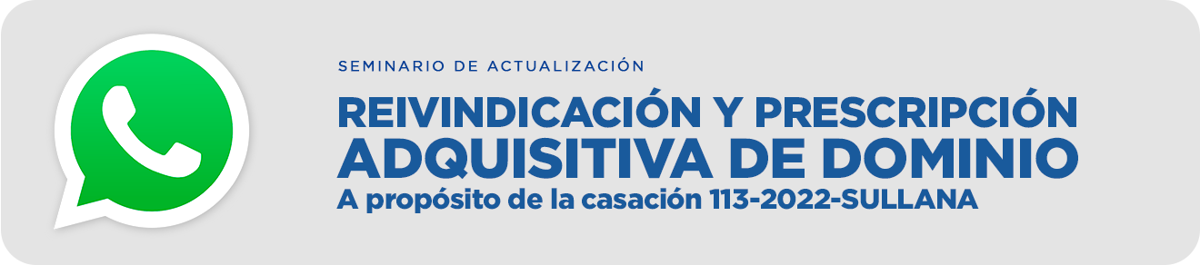 SEMINARIO EN REIVINDICACIÓN Y PRESCRIPCIÓN ADQUISITIVA DE DOMINIO A PROPÓSITO DE LA CASACIÓN 113-2022-SULLANA