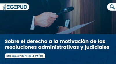 Sobre el derecho a la motivación de las resoluciones administrativas y judiciales